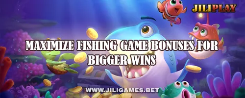 Maximize Fishing Game Bonuses for Bigger Wins